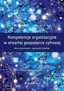 Kompetencje organizacyjne w otwartej gospodarce cyfrowej - Agnieszka Kabalska, Alina Kozarkiewicz