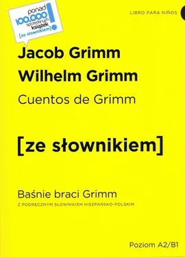 Cuentos de Grimm / Baśnie braci Grimm z podręcznym słownikiem hiszpańsko-polskim poziom A2-B1 - Jacob Grimm, Wilhelm Grimm