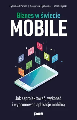 Biznes w świecie mobile - Małgorzata Rycharska, Sylwia Żółkiewska, Noemi Gryczko
