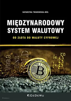 Międzynarodowy system walutowy Od złota do waluty cyfrowej - Katarzyna Twarowska-Mól