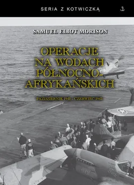 Operacje na wodach północnoafrykańskich. Październik 1942 - czerwiec 1943 - Morison Samuel Eliot
