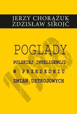 Poglądy polskiej inteligencji w przededniu zmian ustrojowych - Jerzy Chorążuk, Zdzisław Sirojć