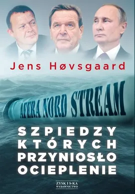 Szpiedzy których przyniosło ocieplenie Afera Nord Stream - Jens Hovsgaard