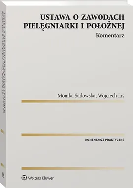 Ustawa o zawodach pielęgniarki i położnej Komentarz - Wojciech Lis, Monika Sadowska