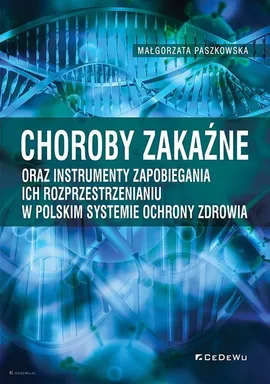 Choroby zakaźne oraz instrumenty zapobiegania ich rozprzestrzenianiu w polskim systemie ochrony zdrowia - Małgorzata Paszkowska