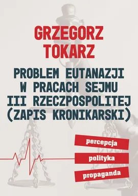 Problem eutanazji w pracach sejmu III Rzeczpospolitej - Grzegorz Tokarz