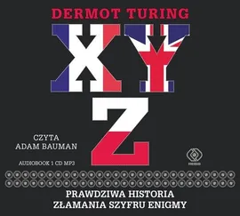 X Y Z Prawdziwa historia złamania szyfru Enigmy - Dermot Turing