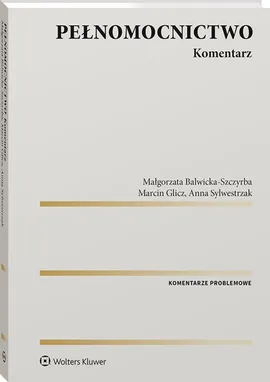 Pełnomocnictwo Komentarz - Małgorzata Balwicka-Szczyrba, Marcin Glicz, Anna Sylwestrzak