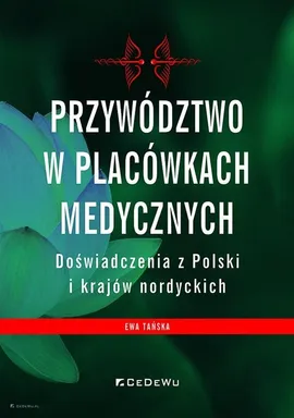 Przywództwo w placówkach medycznych Doświadczenia z Polski i krajów nordyckich - Ewa Tańska