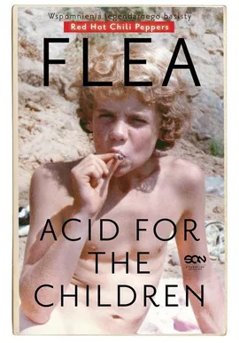 Flea Acid for the Children Wspomnienia legendarnego basisty - Michael Balzary