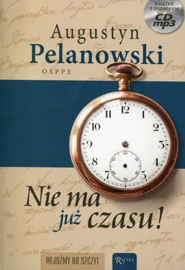 Nie ma już czasu! - Augustyn Pelanowski