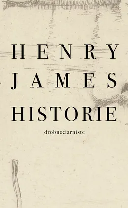 Historie drobnoziarniste - Henry James