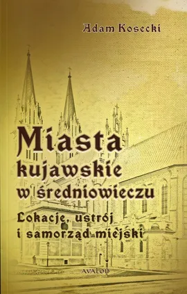 Miasta kujawskie w średniowieczu - Adam Kosecki