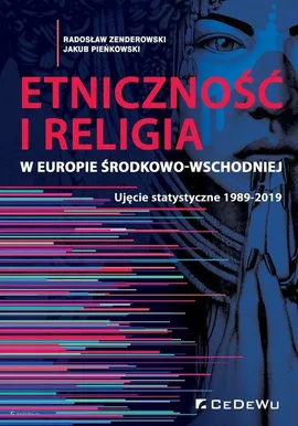 Etniczność i religia w Europie Środkowo-Wschodniej. Ujęcie statystyczne 1989-2019 - Pieńkowski Jakub, Zenderowski Radosław