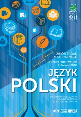 Język polski Matura 2021/22 Zbiór zadań maturalnych - Ewa Helbin-Czyżowska, Joanna Klimecka, Bogumiła Michalska