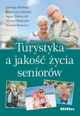 Turystyka a jakość życia seniorów - Jadwiga Berbeka, Katarzyna Klimek, Agata Niemczyk, Michał Rudnicki, Renata Seweryn