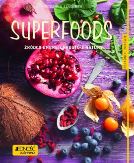 Superfoods Źródło energii prosto z natury. - Susanna Bingemer
