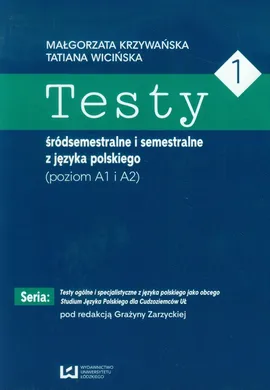 Testy 1 śródsemestralne i semestralne z języka polskiego Poziom A1 I A2 - Małgorzata Krzywańska, Tatiana Wicińska