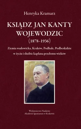 Ksiądz Jan Kanty Wojewodzic (1878-1936) - Henryka Kramarz