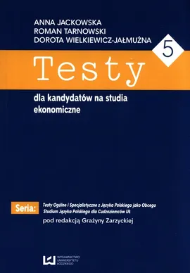 Testy dla kandydatów na studia ekonomiczne 5 - Anna Jackowska, Roman Tarnowski, Dorota Wielkiewicz-Jałmużna