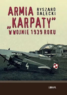 Armia "Karpaty" w wojnie 1939 roku - Ryszard Dalecki