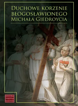 Duchowe korzenie błogosławionego Michała Giedroycia