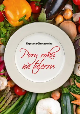 Pory roku na talerzu - Krystyna Gierszewska
