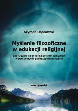 Myślenie filozoficzne w edukacji religijnej - Szymon Dąbrowski