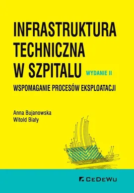 Infrastruktura techniczna w szpitalu. Wspomaganie procesów eksploatacji - Witold Biały, Anna Bujanowska