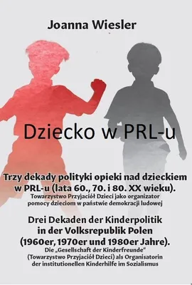 Dziecko w PRL-u Trzy dekady polityki opieki nad dzieckiem w PRL-u (lata 60., 70. i 80. XX wieku) - Joanna Wiesler
