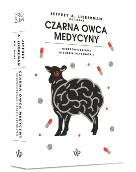 Czarna owca medycyny Nieopowiedziana historia psychiatrii - Lieberman Jeffrey A.