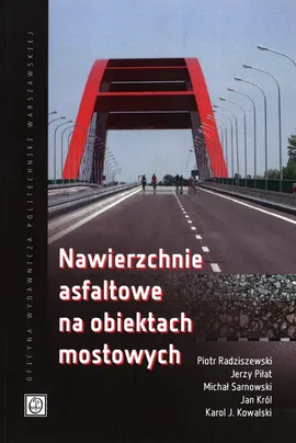 Nawierzchnie asfaltowe na obiektach mostowych - Jerzy Piłat, Piotr Radziszewski, Michał Sarnowski