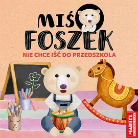 Miś Foszek Nie chce iść do przedszkola - Joanna Krzemień-Przedwolska