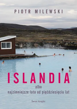 Islandia albo najzimniejsze lato od pięćdziesięciu lat - Piotr Milewski