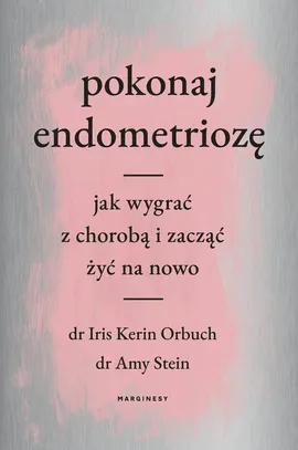Pokonaj endometriozę - Amy Stein, Iris Orbuch