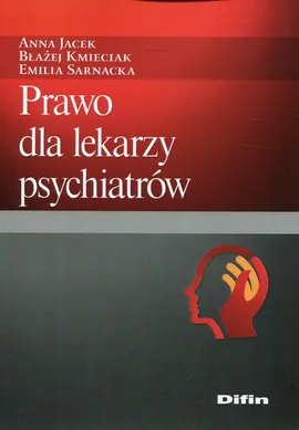 Prawo dla lekarzy psychiatrów - Anna Jacek, Błażej Kmieciak, Emilia Sarnacka