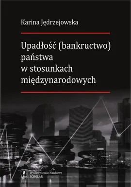 Upadłość (bankructwo) państwa  w stosunkach międzynarodowych - Karina Jędrzejowska