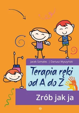 Terapia ręki od A do Z - Jacek Szmalec, Dariusz Wyszyński