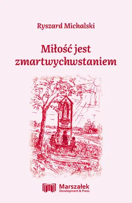 Miłość jest zmartwychwstaniem - Ryszard Michalski