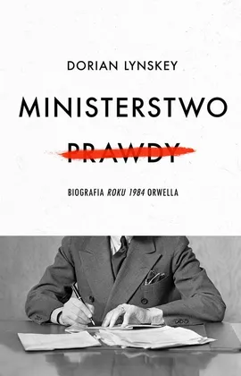 Ministerstwo Prawdy - Dorian Lynskey