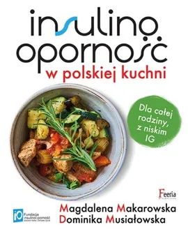 Insulinooporność w polskiej kuchni - Magdalena Makarowska, Dominika Musiałowska