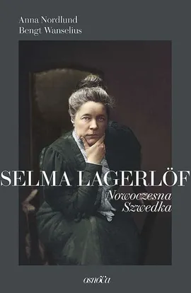 Selma Lagerlöf Nowoczesna Szwedka - Anna Nordlund, Bengt Wanselius