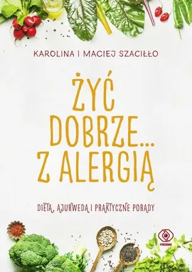 Żyć dobrze... z alergią - Karolina Szaciłło, Maciej Szaciłło