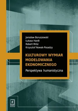 Kulturowy wymiar modelowania ekonomicznego - Jarosław Boruszewski, Łukasz Hardt, Robert Mróz, Krzysztof Nowak-Posadzy