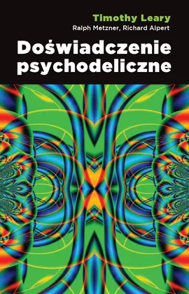 Doświadczenie psychodeliczne - Richard Alpert, Timothy Leary, Ralph Metzner