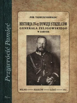 Historja IV-ej dywizji strzelców Generała Żeligowskiego w zarysie - Tadeusz Kawalec