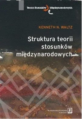 Struktura teorii stosunków międzynarodowych - Waltz Kenneth N.