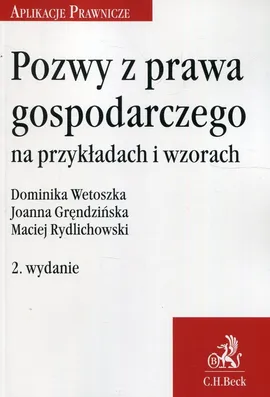 Pozwy z prawa gospodarczego na przykładach i wzorach - Joanna Gręndzińska, Maciej Rydlichowski, Dominika Wetoszka