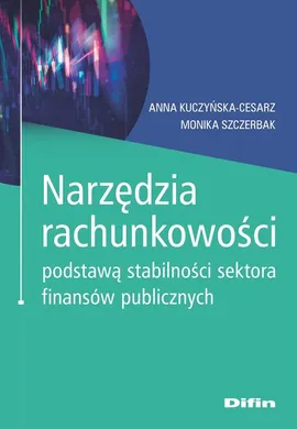 Narzędzia rachunkowości podstawą stabilności sektora finansów publicznych - Anna Kuczyńska-Cesarz, Monika Szczerbak