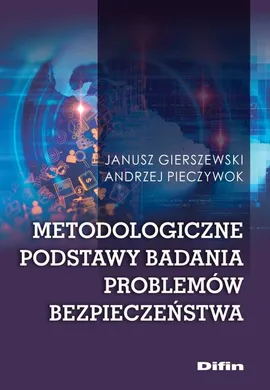 Metodologiczne podstawy badania problemów bezpieczeństwa - Janusz Gierszewski, Andrzej Pieczywok
